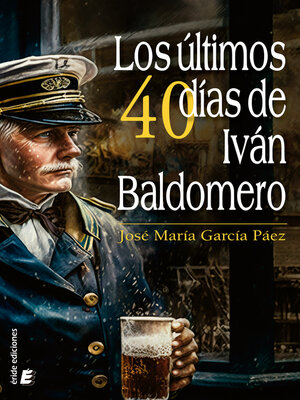 cover image of Los últimos cuarenta días de Iván Baldomero